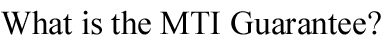 What is the MTI Guarantee?